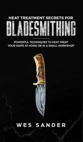 Heat Treatment Secrets for Bladesmithing