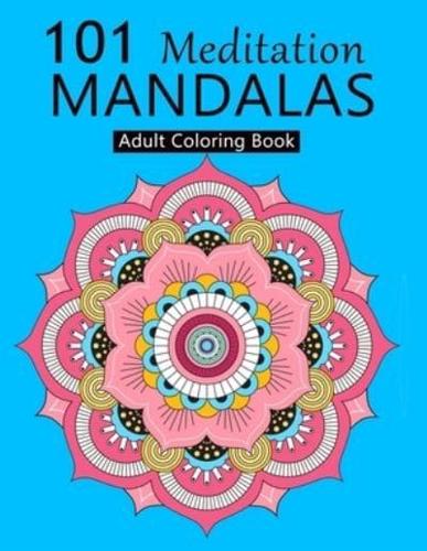 101 Meditation Mandalas: An Adult Coloring Book Featuring 101 Unique Mandalas with Fun, Easy, Mindfulness and Relaxing Coloring Pages