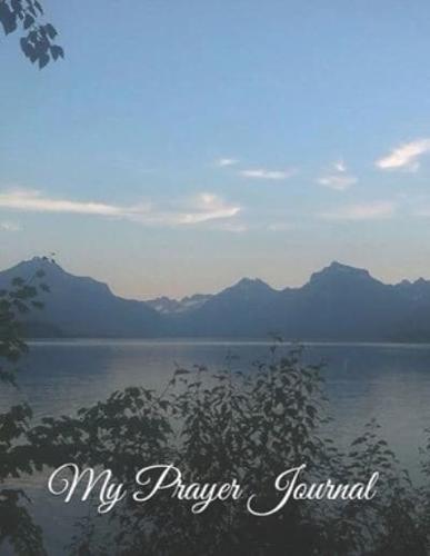 My Prayer Journal - Mountains and a Blue Lake : A Daily Guide to Prayer and Thanksgiving