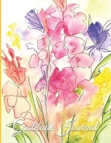 Gratitude Journal - Watercolor Painting Pink and Yellow Gladiolus : 8.5 X 11 with 100 Lightly Lined Pages, Beautiful Cover, for Positive Energy a Great Day and a Joy-Filled Heart