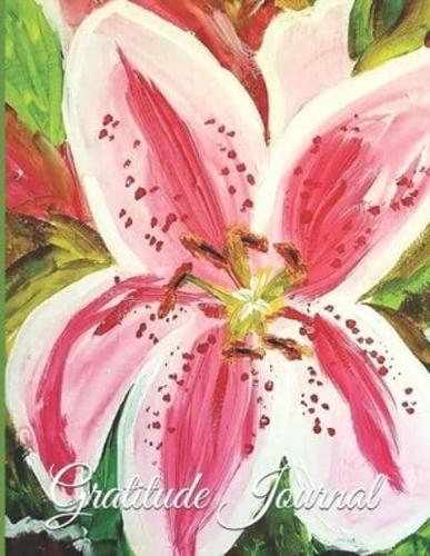 Gratitude Journal - Stargazer Lily Acrylic Painting : 8.5 X 11 with with 100 Lightly Lined Pages, Beautiful Cover, for Positive Energy a Great Day and a Joy-Filled Heart