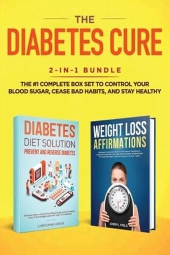 The Diabetes Cure: 2-in-1 Bundle: Diabetes Diet Solution + Weight Loss Affirmations- The #1 Complete Box Set to Control Your Blood Sugar, Cease Bad Habits, and Stay Healthy