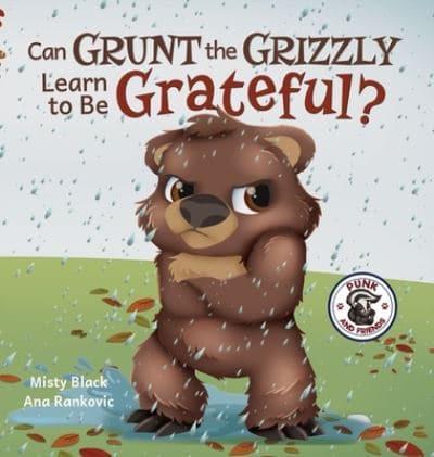 Grunt the Grizzly Learns to Be Grateful