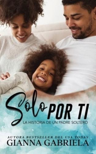 Sólo por ti : La historia de un padre soltero