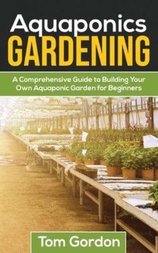 Aquaponics Gardening: A Beginner's Guide to Building Your  Own Aquaponic Garden