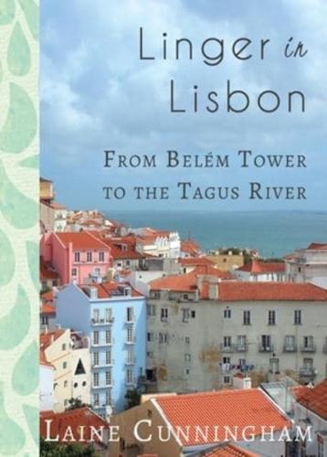 Linger in Lisbon: From Belém Tower to the Tagus River
