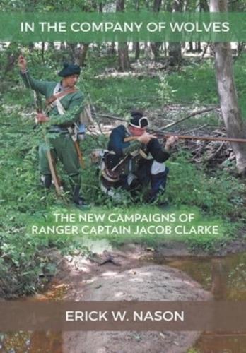 In the Company of Wolves: The New Campaigns of Ranger Captain Jacob Clarke