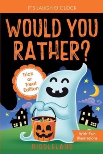 It's Laugh O'Clock - Would You Rather? Trick or Treat Edition: A Hilarious and Interactive Halloween Question &amp; Answer Book for Boys and Girls Ages 6, 7, 8 , 9, 10, 11 Years Old - Gift for Kids