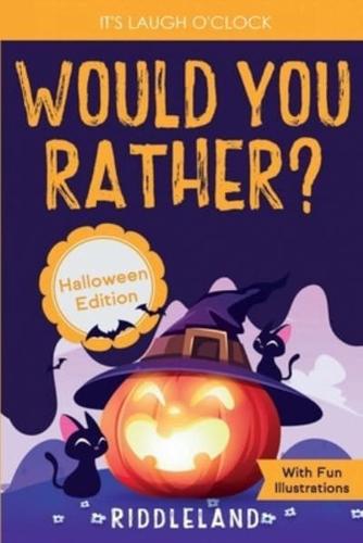 It's Laugh O'Clock - Would You Rather? Halloween Edition: A Hilarious and Interactive Question Game Book for Boys and Girls Ages 6, 7, 8, 9, 10, 11 Years Old