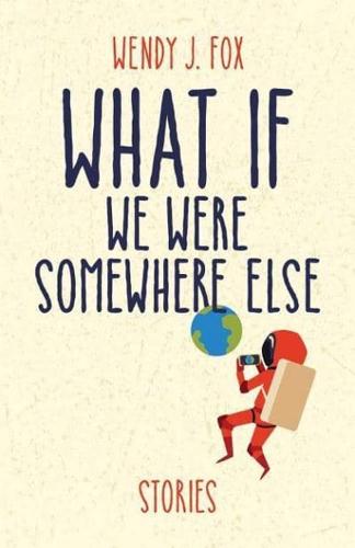 What If We Were Somewhere Else