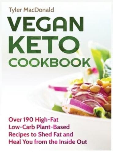 Vegan Keto Cookbook Over 190 High-Fat Low-Carb Plant-Based Recipes to Shed Fat and Heal You from the Inside Out