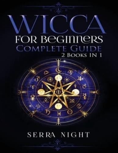 Wicca For Beginners, Complete Guide: 2 Books IN 1