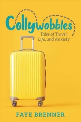 Collywobbles: Tales of Travel, Life, and Anxiety