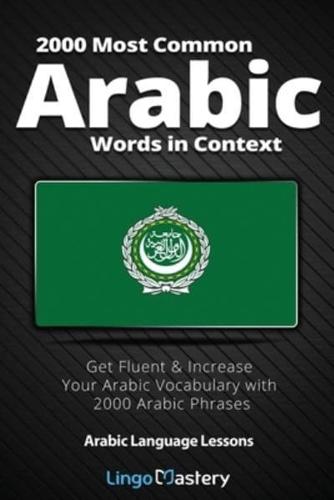 2000 Most Common Arabic Words in Context: Get Fluent &amp; Increase Your Arabic Vocabulary with 2000 Arabic Phrases