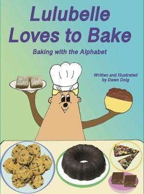 Lulubelle Loves to Bake: Baking with the Alphabet: A Big Shoe Bears and Friends Adventure