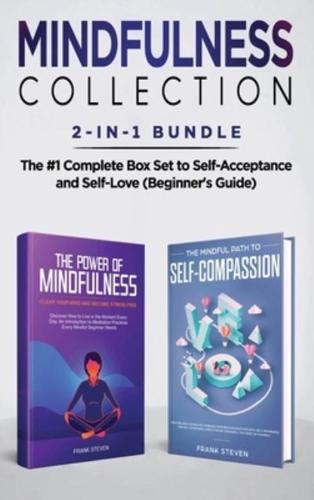 Mindfulness Collection 2-in-1 Bundle:  Power of Mindfulness Meditation + Mindful Path to Self-Compassion - The #1 Complete Box Set to Self-Acceptance and Self-Love (Beginner's Guide)