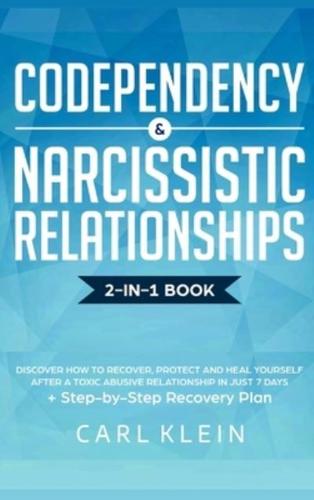 Codependency and  Narcissistic Relationships: Discover How to Recover, Protect and Heal Yourself after a Toxic Abusive Relationship in Just 7 Days + Step-By-Step Recovery Plan
