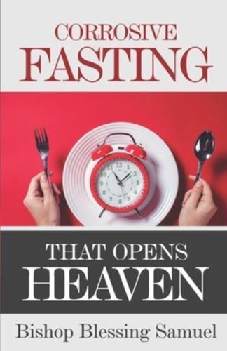 Corrosive Fasting That Opens Heaven