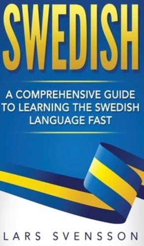 Swedish: A Comprehensive Guide to Learning the Swedish Language Fast
