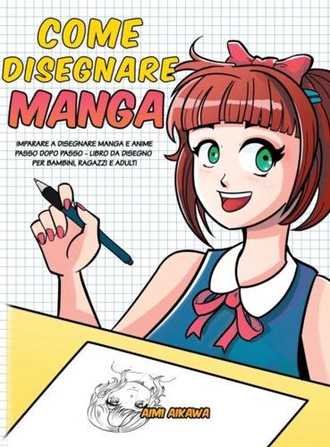 Come disegnare Manga: Imparare a disegnare Manga e Anime passo