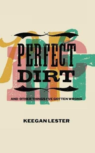 Perfect Dirt and Other Things I've Gotten Wrong