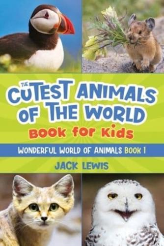 The Cutest Animals of the World Book for Kids: Stunning photos and fun facts about the most adorable animals on the planet!