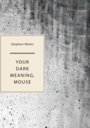 Your Dark Meaning, Mouse