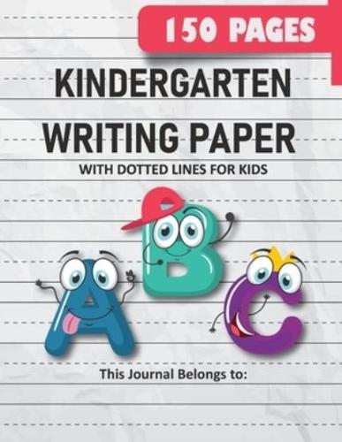 Kindergarten Writing Paper with Dotted Lines for Kids: 150 Pages Blank Handwriting Practice Paper for Preschool, Kindergarten and Kids Ages 3-5: 150 Pages Blank Handwriting Practice Paper for Preschool, Kindergarten and Kids Ages 3-5