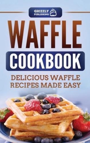 Waffle Cookbook: Delicious Waffle Recipes Made Easy