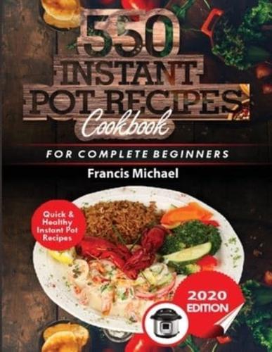 550 INSTANT POT RECIPES COOKBOOK: Quick & Healthy Instant Pot Electric Pressure Cooker Recipes for Complete Beginners