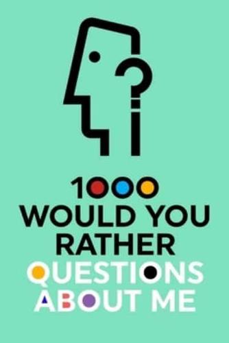 1000 Would You Rather Questions About Me: Which Would You Choose Question Game Book