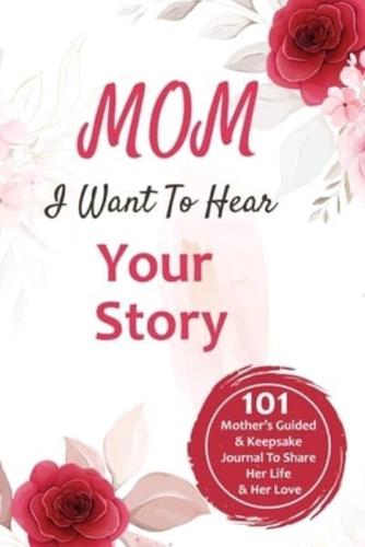 Mom, I Want to Hear Your Story: 101 Mother's Guided & Keepsake  Journal To Share Her Life and Her Love: 101 Father's Guided & Keepsake  Journal To Share His Life and His Love