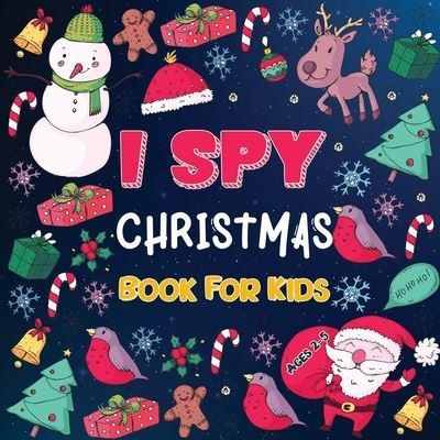 I Spy Christmas Books for Children: A Fun Christmas Activity Book for Preschoolers & Toddlers   Interactive Holiday Picture Book for 2-5 Year   Featuring Reindeer, Secret Santa, Snowman etc