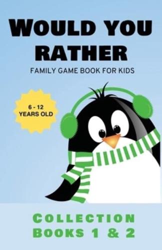 Would You Rather: Family Game Book for Kids 6-12 Years Old Collection Books 1 & 2