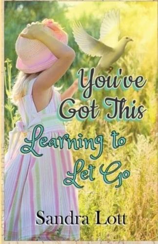 You've Got This :  Learning to Let Go