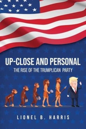 Up-Close And Personal: The Rise of the Trumplican Party