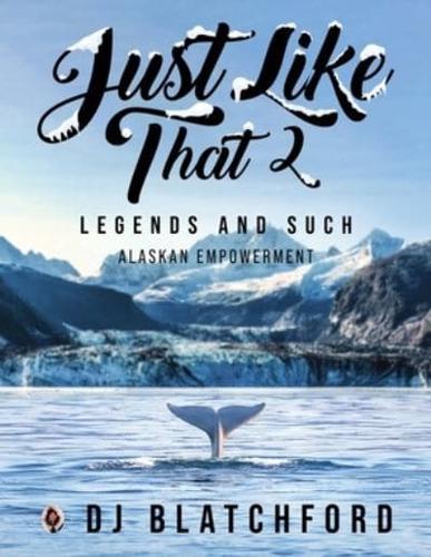 Just Like That 2: Legends and Such-Alaskan Empowerment