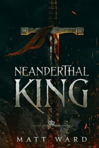 Neanderthal King: A Medieval Coming of Age Epic Fantasy Adventure