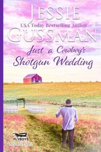 Just a Cowboy's Shotgun Wedding (Sweet Western Christian Romance Book 7) (Flyboys of Sweet Briar Ranch in North Dakota) Large Print Edition
