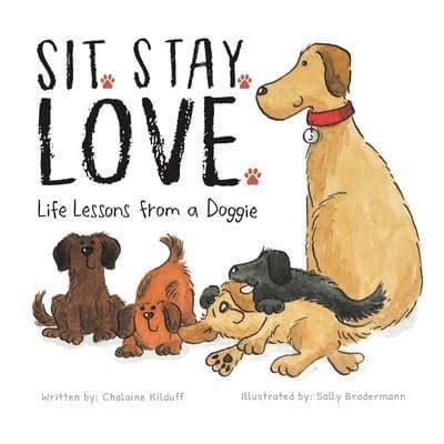 Sit. Stay. Love. Life Lessons from a Doggie