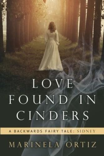 Love Found in Cinders: A Backwards Fairy Tale