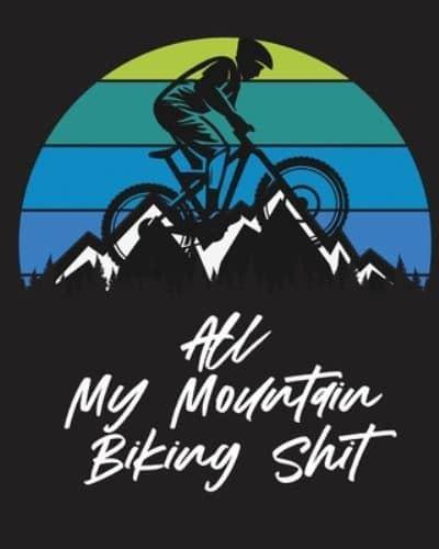 All My Mountain Biking Shit: Biking Logbook   Cycling   Nature Outdoor Activity  Athlete   Racing