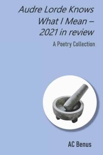 Audre Lorde Knows What I Mean - 2021 in Review: A Poetry Collection