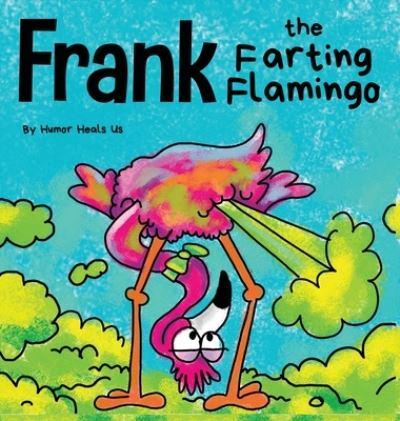 Frank the Farting Flamingo : A Story About a Flamingo Who Farts