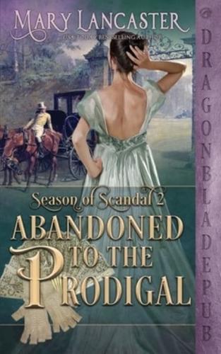Abandoned to the Prodigal (Season of Scandal Book 2)