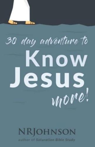 30 Day Adventure to Know Jesus More