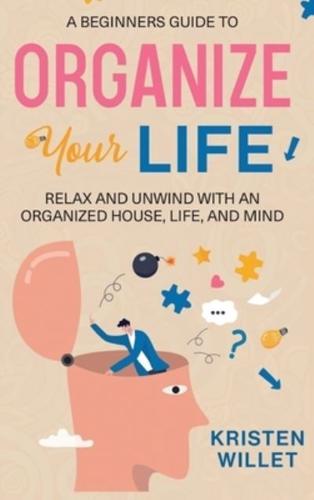 A Beginners Guide To Organizing Your Life
