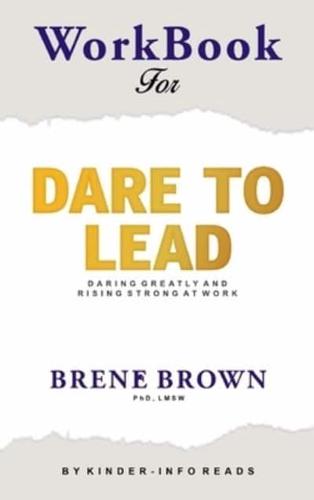 Workbook for dare to lead: Dare to Lead: Brave Work. Tough Conversations. Whole Hearts by Brene Brown