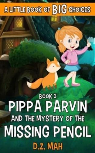 Pippa Parvin and the Mystery of the Missing Pencil: A Little Book of BIG Choices