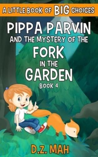 Pippa Parvin and the Mystery of the Fork in the Garden: A Little Book of BIG Choices